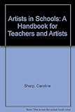 Artists in schools : a handbook for teachers and artists