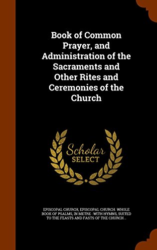 Book of Common Prayer, and Administration of the Sacraments and Other Rites and Ceremonies of the Church