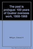 The past is prologue : 100 years of Quaker overseas work, 1868-1968