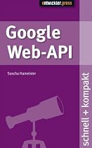 Google Web API schnell+kompakt: schnell und kompakt