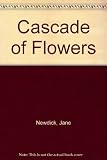 A cascade of flowers : an inspirational guide to choosing and arranging flowers