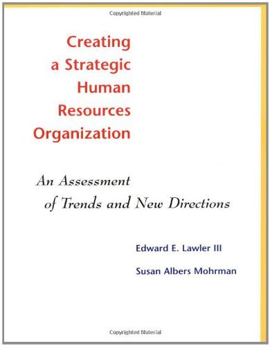 Creating a Strategic Human Resources Organization: An Assessment of Trends and New Directions