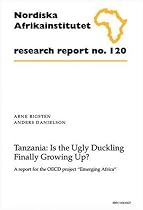 Tanzania: Is the Ugly Duckling Finally Growing up?: A Report for the OECD project "Emerging Africa", Research Report 120 (NAI Research Reports)