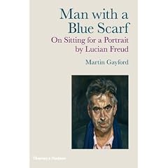 Man with a Blue Scarf: On Sitting for a Portrait by Lucian Freud