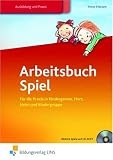 Produkt-Bild: Arbeitsbuch Spiel: F&uuml;r die Praxis in Kindergarten, Hort, Heim und Kindergruppen Lehr-/Fachbuch