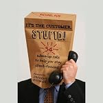 It's the Customer, Stupid!: 34 Wake-up Calls to Help You Stay Client-Focused | Michael A. Aun