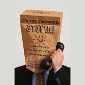 It's the Customer, Stupid!: 34 Wake-up Calls to Help You Stay Client-Focused | [Michael A. Aun]