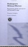 Shakespeare Without Women : Representing Gender And Race On The Renaissance Stage