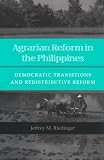 Agrarian Reform in the Philippines: Democratic Transitions and Redistributive Reform