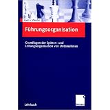F�hrungsorganisation: Grundlagen der Spitzen- und Leitungsorganisation von Unternehmenvon "Axel von Werder"