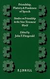 Friendship, Flattery and Frankness of Speech: Studies on Friendship in the New Testament World