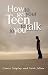 HOW TO GET YOUR TEEN TO TALK