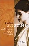 Ausatmen: Wege zu einer selbstbestimmten Sexualit�t f�r Frauen, die sexuelle Gewalt erfahren haben - Staci Haines