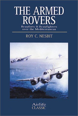 The Armed Rovers: Beauforts and Beaufighters Over the Mediterranean (Airlife's Classics)
