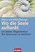 Wo die Seele auftankt: Die besten M�glichkeiten, Ihre Ressourcen zu aktivieren