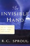 The Invisible Hand: Do All Things Really Work for Good (Sproul, R. C. R.C. Sproul Library.) (Sproul, R. C. R.C. Sproul Library.)