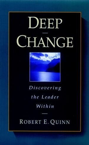 Deep Change: Discovering the Leader within (Wiley Desktop Editions) by Quinn, Robert E. (1996) Hardcover