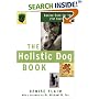 The Holistic Dog Book: Canine Care for the 21st Century