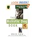 The Holistic Dog Book: Canine Care for the 21st Century