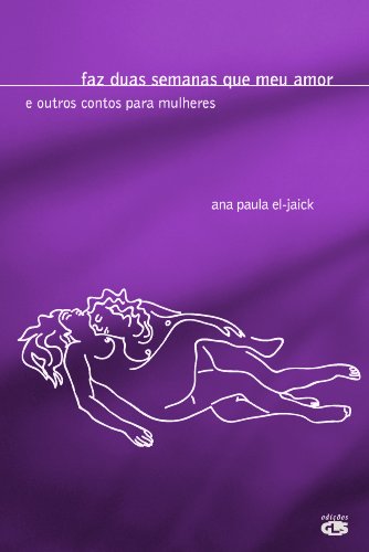 Faz Duas Semanas Que Meu Amor - E Outros Contos para Mulheres (Portuguese Edition)