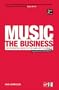 Music: The Business: The Essential Guide to the Law and the Deals