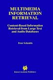 Multimedia Information Retrieval: Content-Based Information Retrieval from Large Text and Audio Databases (The Springer International Series in Engineering and Computer Science)
