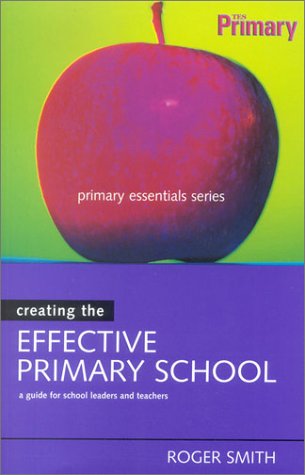 Creating the Effective Primary School (Primary Essentials Series)