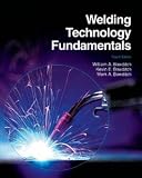 Welding Technology Fundamentals [Hardcover] [2009] 4 Ed. William A. Bowditch, Kevin E. Bowditch, Mark A. Bowditch