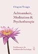 Achtsamkeit, Meditation und Psychotherapie: Einf�hrung in die buddhistische Psychologie