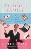 The 24-Hour Family: A Parent's Guide to Work-Life Balance