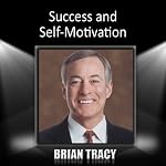 Success and Self-Motivation | Brian Tracy