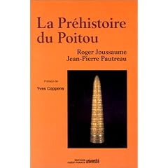 La Pr�histoire du Poitou : Poitou, Vend�e, Aunis, des origines � la conqu�te romaine