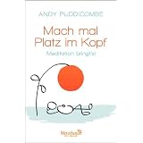 Mach mal Platz im Kopf: Meditation bringt's!von "Andy Puddicombe"