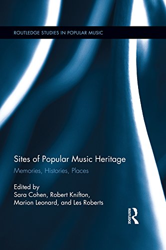 Sites of Popular Music Heritage: Memories, Histories, Places (Routledge Studies in Popular Music)
