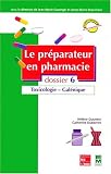 Le Préparateur en pharmacie, dossier 6 : Toxicologie - Galénique