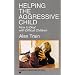 Helping the Aggressive Child: How to Deal with Difficult Children (Human Horizons): How to Deal with Difficult Children (Human Horizons)