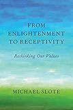 From enlightenment to receptivity : rethinking our values