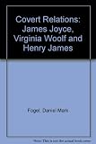 Covert relations : James Joyce, Virginia Woolf, and Henry James