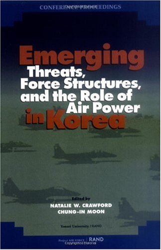 Emerging Threats, Force Structures, and the Role of Air Power in Korea (Conference Proceedings (Rand Corporation), Cf-152-Af)