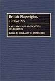 British Playwrights, 1956-1995 : A Research And Production Sourcebook
