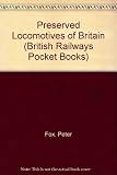 Preserved locomotives of British Railways : the complete guide to all remaining ex-BR and constituent companies' steam, diesel & electric locomotives and diesel & electric multiple units