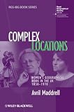 Complex locations : women's geographical work in the UK 1850-1970