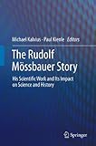 The Rudolf Mössbauer story : his scientific work and its impact on science and history