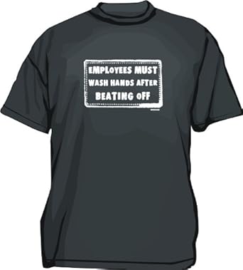 Employees Must Wash Hands Sign. Amazon.com: Employees Must Wash Hands After Beating Off Funny Sign Logo Men's Tee Shirt in 12