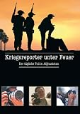 Kriegsreporter unter Feuer - Der t�gliche Tod in Afghanistan - 