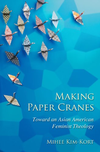 Making Paper Cranes: Toward an Asian American Feminist Theology (The Young Clergy Women Project)