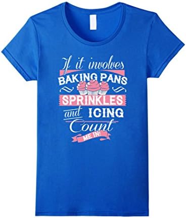 Women's If It Involves Baking Pans Sprinkles And Icing Tshirt Large Royal Blue