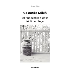 Gesunde Milch: Abrechnung mit einer t�dlichen L�ge