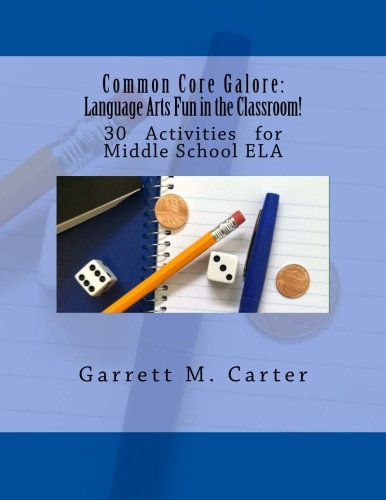 Common Core Galore: Language Arts Fun in the Classroom!: 30 Activities for Middle School ELA