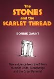 The Stones and the Scarlet Thread: New Evidence from the Bible's Number Code, Stonehenge and the Great Pyramid!